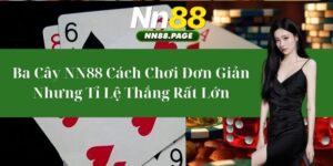 Ba Cây NN88 - Cách Chơi Đơn Giản Nhưng Tỉ Lệ Thắng Rất Lớn