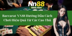 Baccarat NN88 - Hướng Dẫn Cách Chơi Hiệu Quả Từ Các Cao Thủ