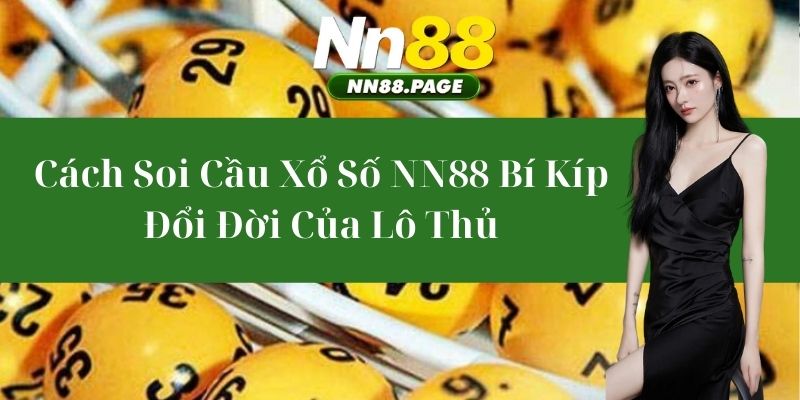Cách Soi Cầu Xổ Số NN88 – Bí Kíp Đổi Đời Của Lô Thủ