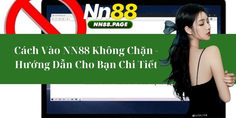 Cách Vào NN88 Không Chặn - Hướng Dẫn Chi Tiết Dành Cho Bạn