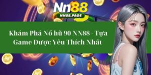 Khám Phá Nổ hũ 90 NN88 - Tựa Game Được Yêu Thích Nhất