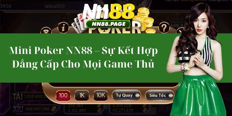 Mini Poker NN88 – Sự Kết Hợp Đẳng Cấp Cho Mọi Game Thủ