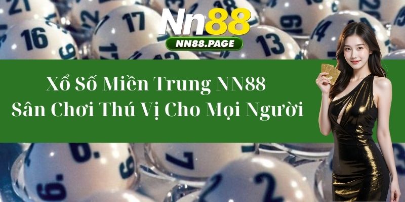 Xổ số miền Trung NN88 – Sân Chơi Thú Vị Cho Mọi Người
