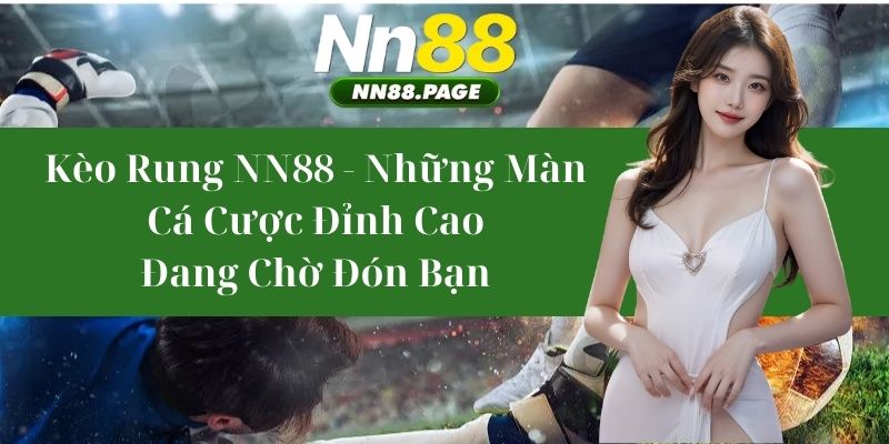 Kèo Rung NN88 - Những Màn Cá Cược Đỉnh Cao Đang Chờ Đón Bạn