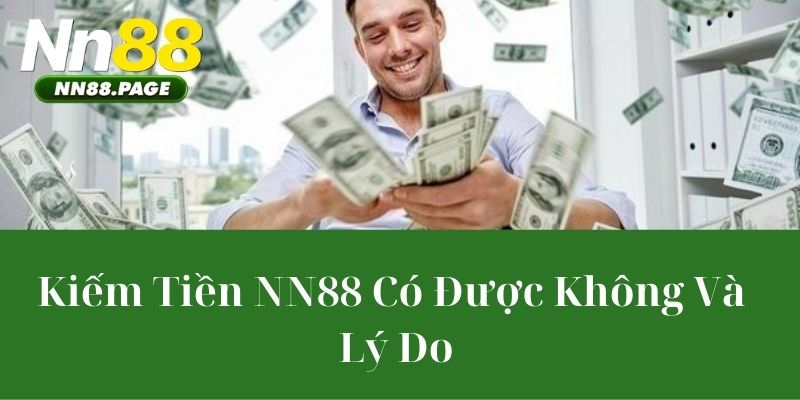 Kiếm Tiền NN88 Có Được Không Và Lý Do
