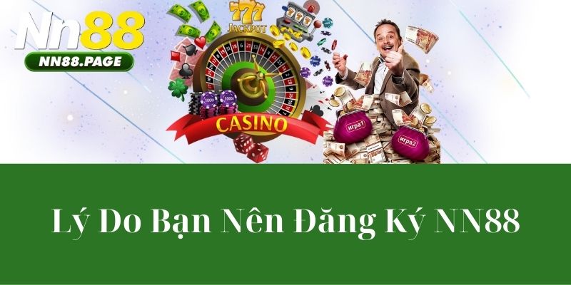 Lý Do Bạn Nên Đăng Ký NN88