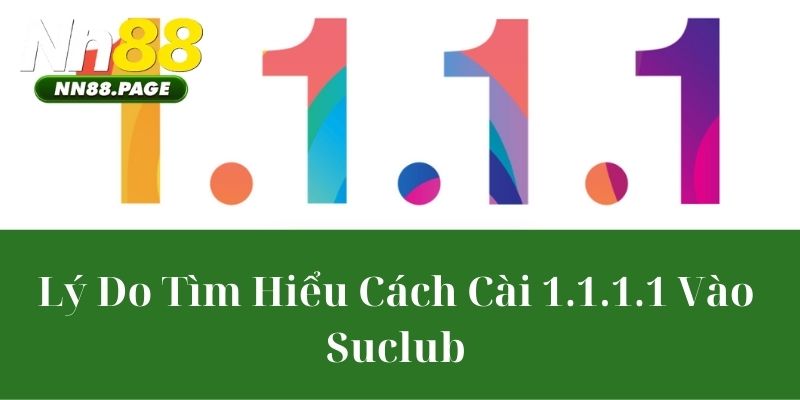 Lý Do Tìm Hiểu Cách Cài 1.1.1.1 Vào Suclub