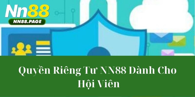Quyền Riêng Tư NN88 Dành Cho Hội Viên