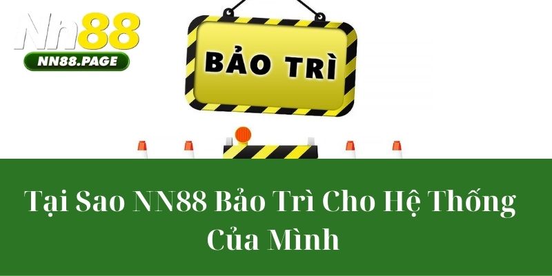 Tại Sao NN88 Bảo Trì Cho Hệ Thống Của Mình