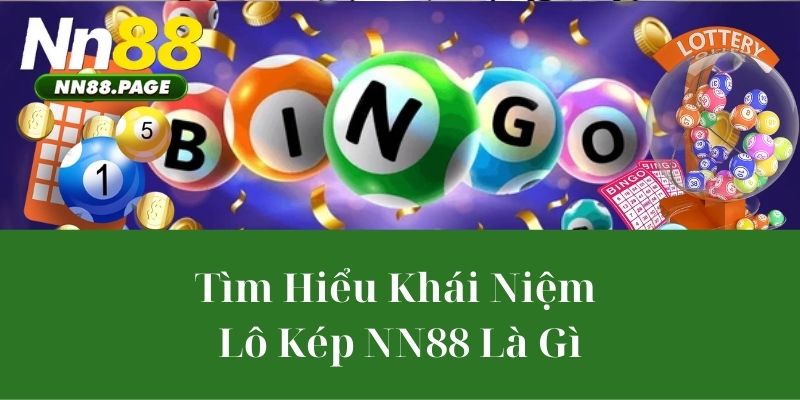 Tìm Hiểu Khái Niệm Lô kép NN88 Là Gì