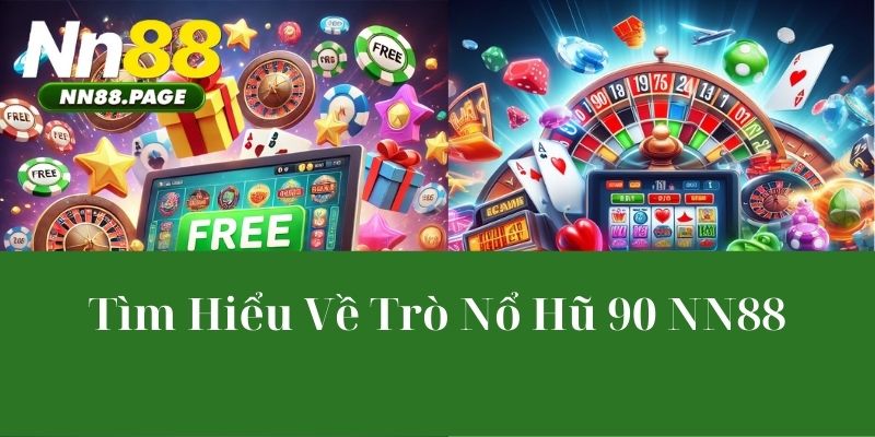 Tìm Hiểu Về Trò Nổ Hũ 90 NN88