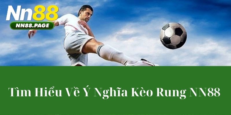 Tìm Hiểu Về Ý Nghĩa Kèo Rung NN88