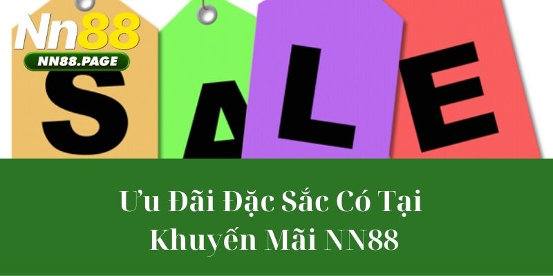 Ưu Đãi Đặc Sắc Có Tại Khuyến Mãi NN88