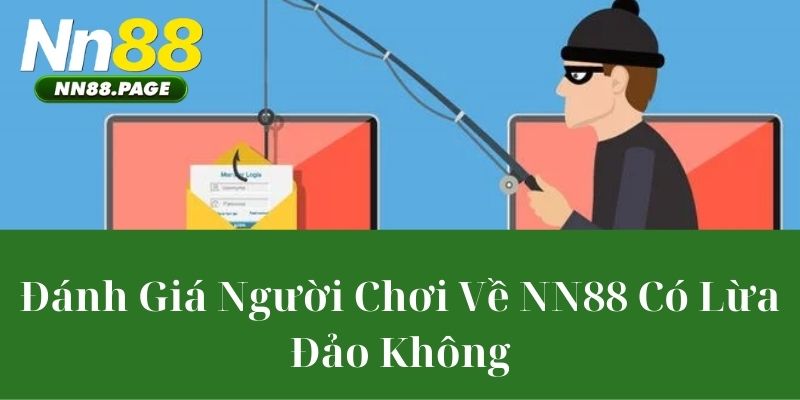 Đánh Giá Người Chơi Về NN88 Có Lừa Đảo Không