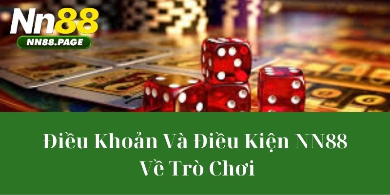 Điều Khoản Và Điều Kiện NN88 Về Trò Chơi