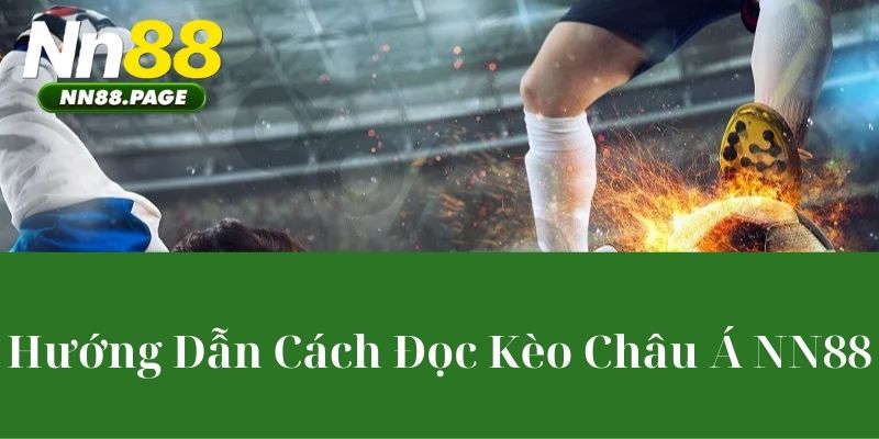 Hướng Dẫn Cách Đọc Kèo Châu Á NN88