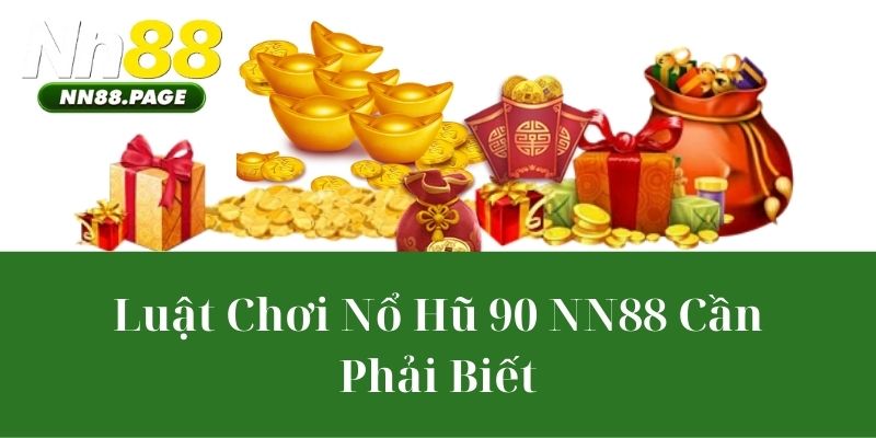 Luật Chơi Nổ Hũ 90 NN88 Cần Phải Biết