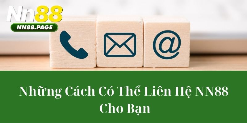 Những Cách Có Thể Liên Hệ NN88 Cho Bạn