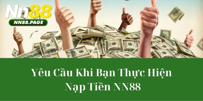 Yêu Cầu Khi Bạn Thực Hiện Nạp Tiền NN88