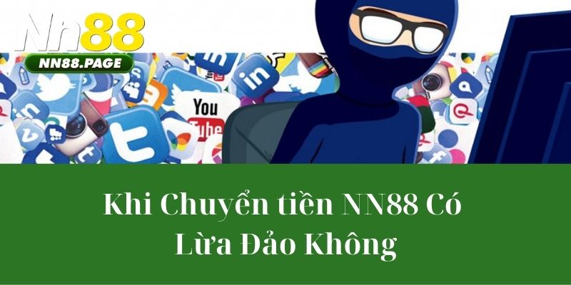 Khi Chuyển tiền NN88 Có Lừa Đảo Không