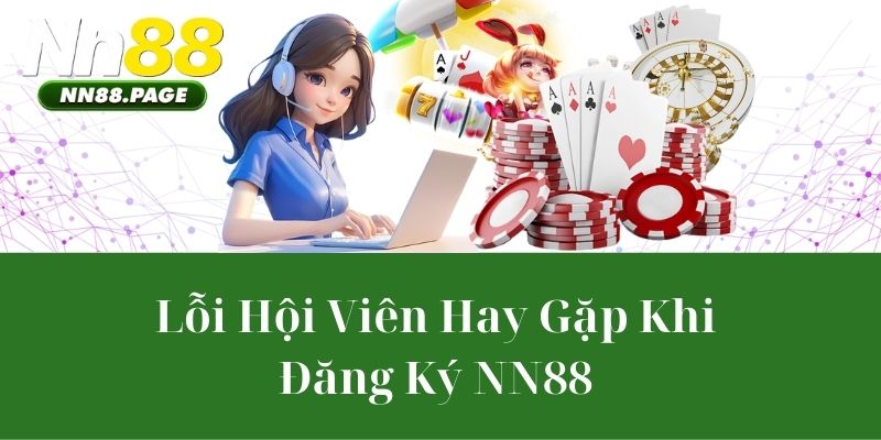 Lỗi Hội Viên Hay Gặp Khi Đăng Ký NN88
