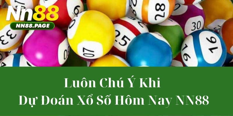 Luôn Chú Ý Khi Dự Đoán Xổ Số Hôm Nay NN88