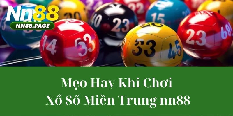 Mẹo Hay Khi Chơi Xổ số miền Trung NN88