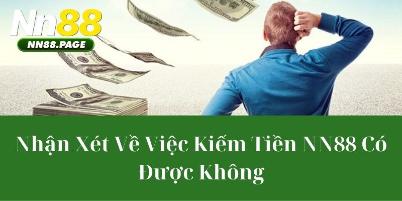 Nhận Xét Về Việc Kiếm Tiền NN88 Có Được Không