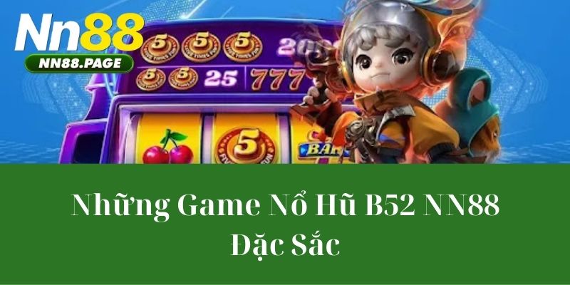 Những Game Nổ Hũ B52 NN88 Đặc Sắc
