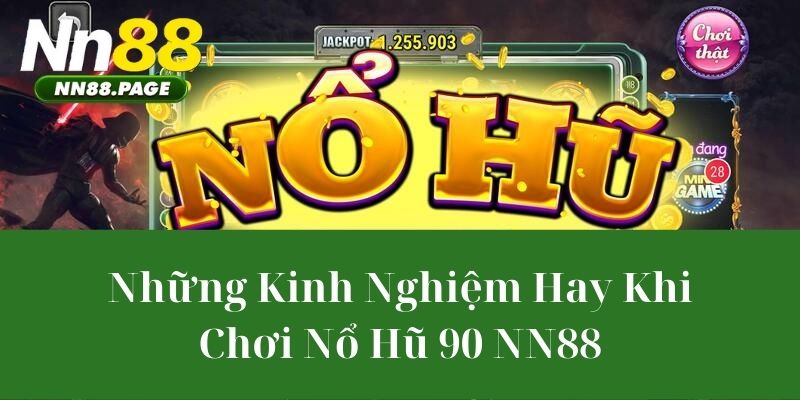 Những Kinh Nghiệm Hay Khi Chơi Nổ Hũ 90 NN88
