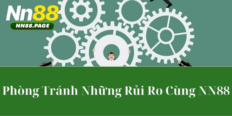 Phòng Tránh Những Rủi Ro Cùng NN88