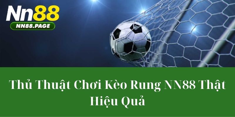 Thủ Thuật Chơi Kèo Rung NN88 Thật Hiệu Quả