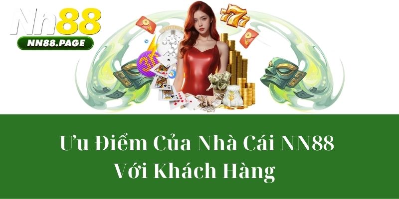 Ưu Điểm Của Nhà Cái NN88 Với Khách Hàng