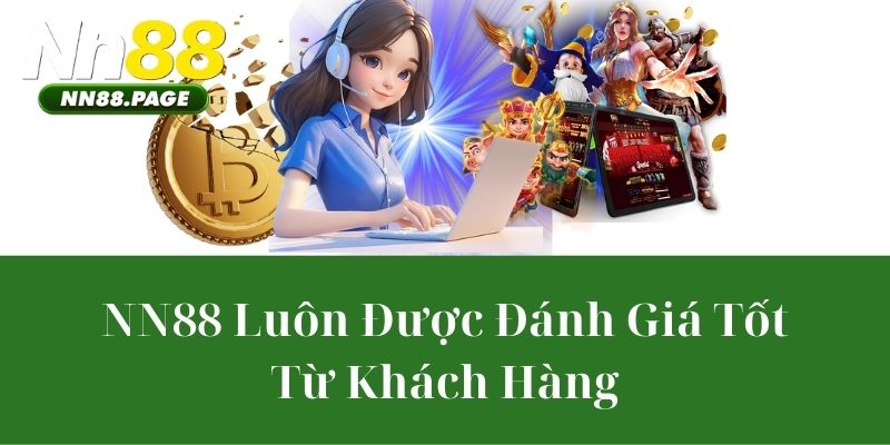 NN88 Luôn Được Đánh Giá Tốt Từ Khách Hàng