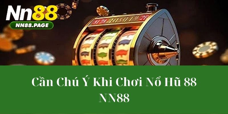 Cần Chú Ý Khi Chơi Nổ Hũ 88 NN88