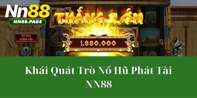 Khái Quát Trò Nổ Hũ Phát Tài NN88
