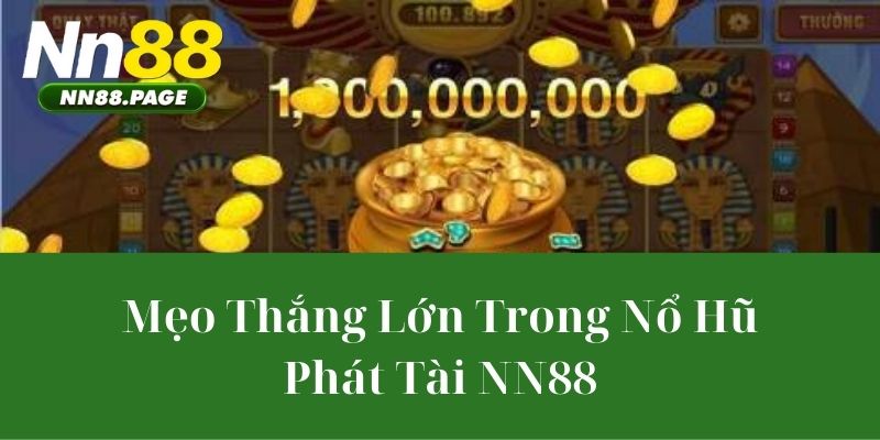 Mẹo Thắng Lớn Trong Nổ Hũ Phát Tài NN88