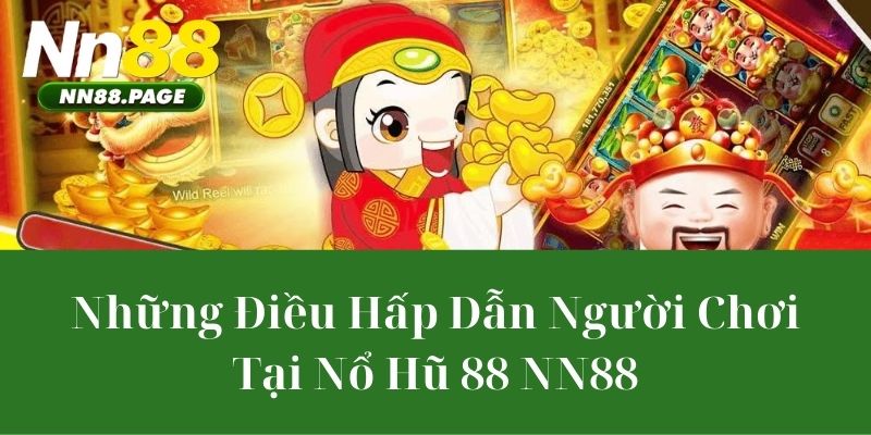 Những Điều Hấp Dẫn Người Chơi Tại Nổ Hũ 88 NN88